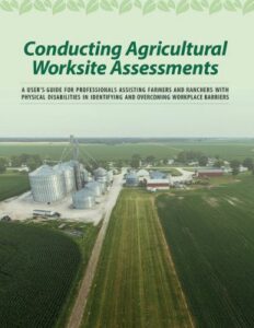 Aerial view of farm with large grain storage facility and text "Conducting Agricultural Worksite Assessments A USER’S GUIDE FOR PROFESSIONALS ASSISTING FARMERS AND RANCHERS WITH PHYSICAL DISABILITIES IN IDENTIFYING AND OVERCOMING WORKPLACE BARRIERS"