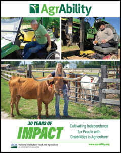 Front cover of AgrAbility: 30 Years of Impact publication with three client photos: man tranferring from wheelchair into utility vehicle, man with leg amputations sitting in wheelchair in front of tractor, woman standing with arm around neck of longhorn bovine
