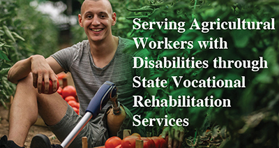 Man with leg amputation and prosthesis sitting in garden with tomato in hand plus text "Serving Agricultural Workers through State Vocational Rehabilitation Services"
